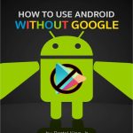 How to Use Android without Google