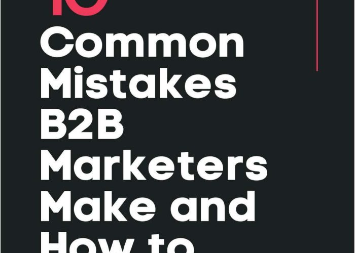 10 Common Mistakes B2B Marketers Make and How to Avoid Them