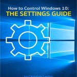 How to Control Windows 10: The Settings Guide