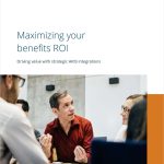 Maximizing your benefits ROI