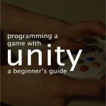 Programming a Game with Unity A Beginner's Guide