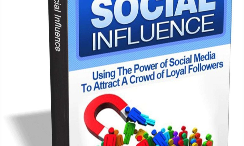 Social Influence - Using the Power of Social Media To Attract A Crowd of Loyal Followers