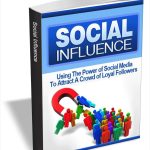 Social Influence - Using the Power of Social Media To Attract A Crowd of Loyal Followers