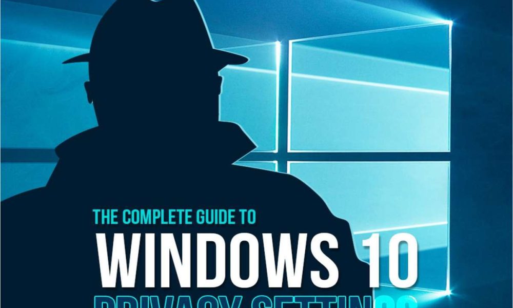 The Complete Guide to Windows 10 Privacy Settings