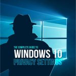 The Complete Guide to Windows 10 Privacy Settings