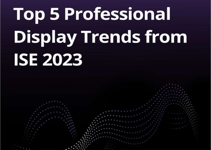 Top 5 Professional Display Trends from ISE 2023