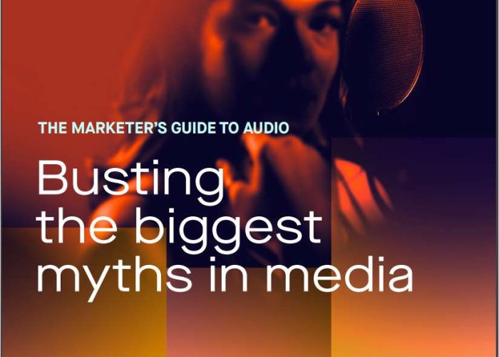 THE MARKETER’S GUIDE TO AUDIO Busting the biggest myths in media