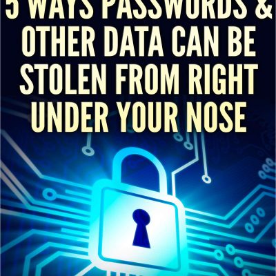 14 5 Ways Passwords & Other Data Can Be Stolen From Right Under Your Nose