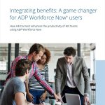 Integrating benefits: A game changer for ADP Workforce Now® users