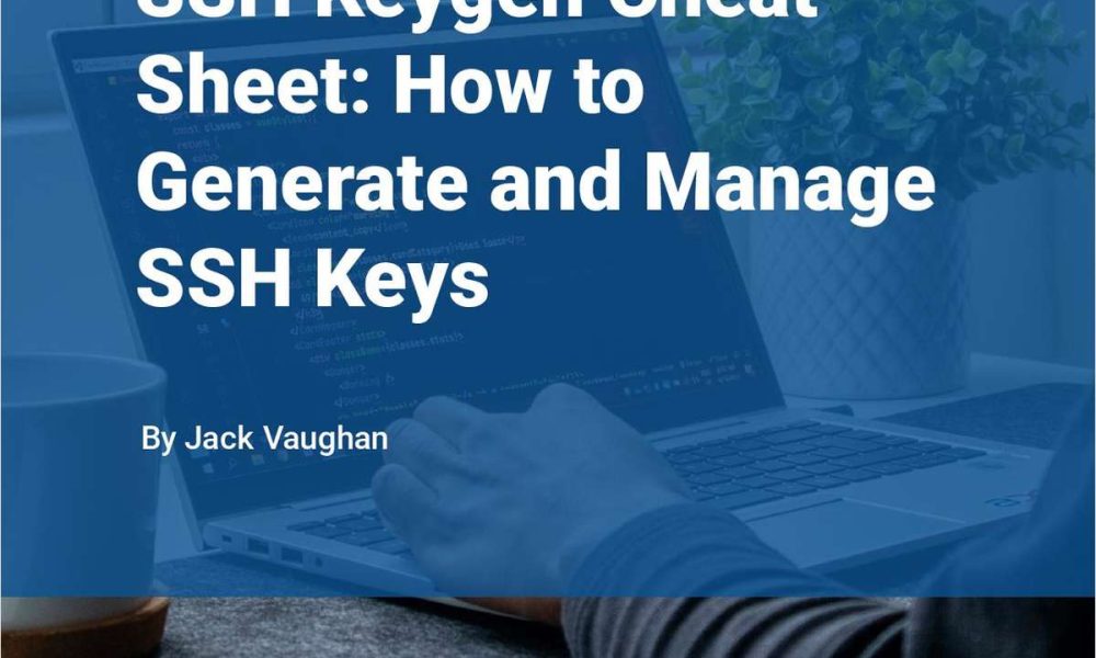 SSH Keygen Cheat Sheet: How to Generate and Manage SSH Keys