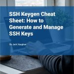 SSH Keygen Cheat Sheet: How to Generate and Manage SSH Keys