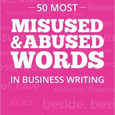 50 Most Misused & Abused Words in Business Writing