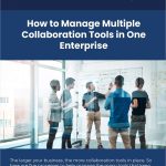 How to Manage Multiple Collaboration Tools in One Enterprise