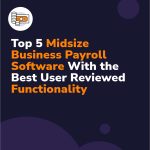 Top 5 Midsize Business Payroll Software With the Best User Reviewed Functionality