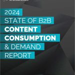 2024 STATE OF B2B CONTENT CONSUMPTION & DEMAND REPORT