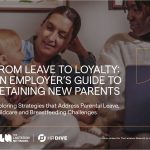 FROM LEAVE TO LOYALTY: AN EMPLOYER’S GUIDE TO RETAINING NEW PARENTS