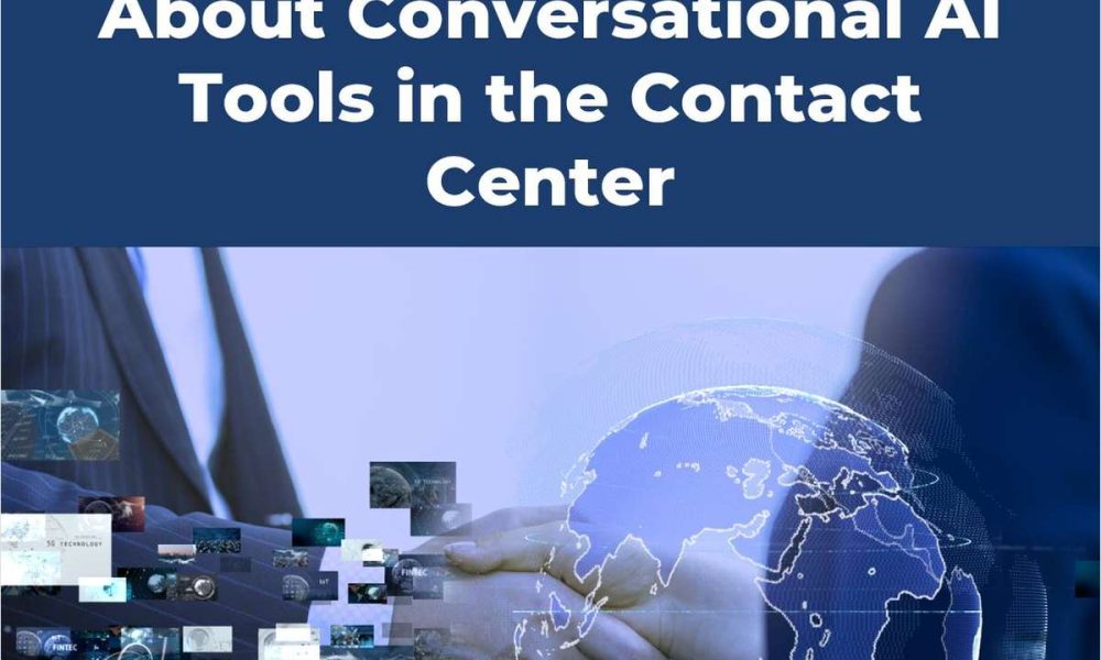 What You Need to Know About Conversational AI Tools in the Contact Center