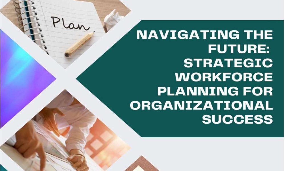 Strategic Workforce Planning for Organizational Success,