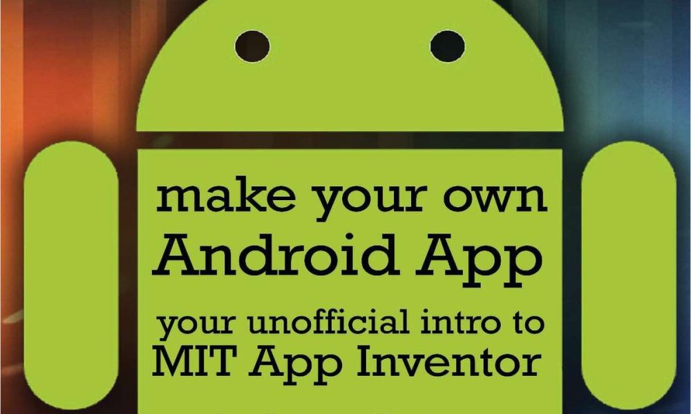 7 Make Your Own Android App Your Unofficial Guide to MIT App Inventor