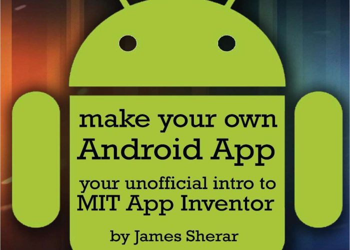 7 Make Your Own Android App Your Unofficial Guide to MIT App Inventor