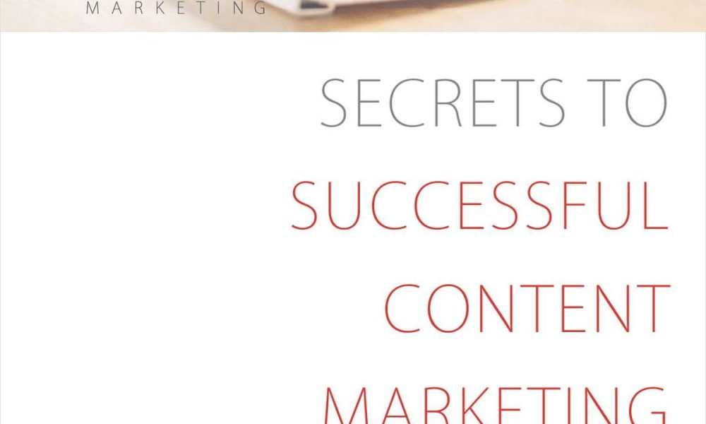 SECRETS TO SUCCESSFUL CONTENT MARKETING