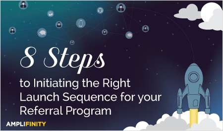 8 Steps to Initiating the Right Launch Sequence for your Referral Program