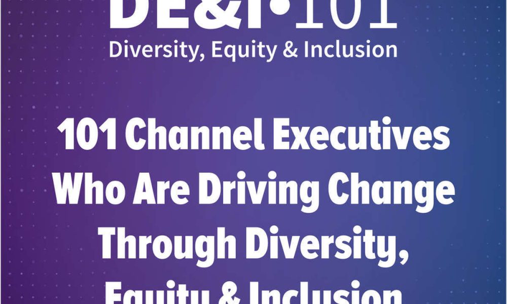 101 Channel Executives Who Are Driving Change Through Diversity, Equity & Inclusion