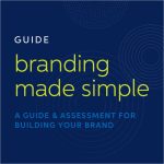 branding made simple™ A GUIDE & ASSESSMENT FOR BUILDING YOUR BRAND