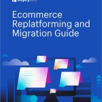 Ecommerce Replatforming and Migration Guide