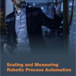 Scaling and Measuring Robotic Process Automation