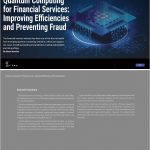 Quantum Computing for Financial Services: Improving Efficiencies and Preventing Fraud