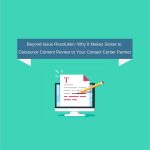 Beyond Issue Resolution Why It Makes Sense to Outsource Content Review to Your Contact Center Partner