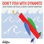 Don't Fish with Dynamite What Fishing Can Teach you About Content Marketing