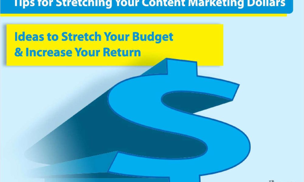 Tips for Stretching Your Content Marketing Dollars