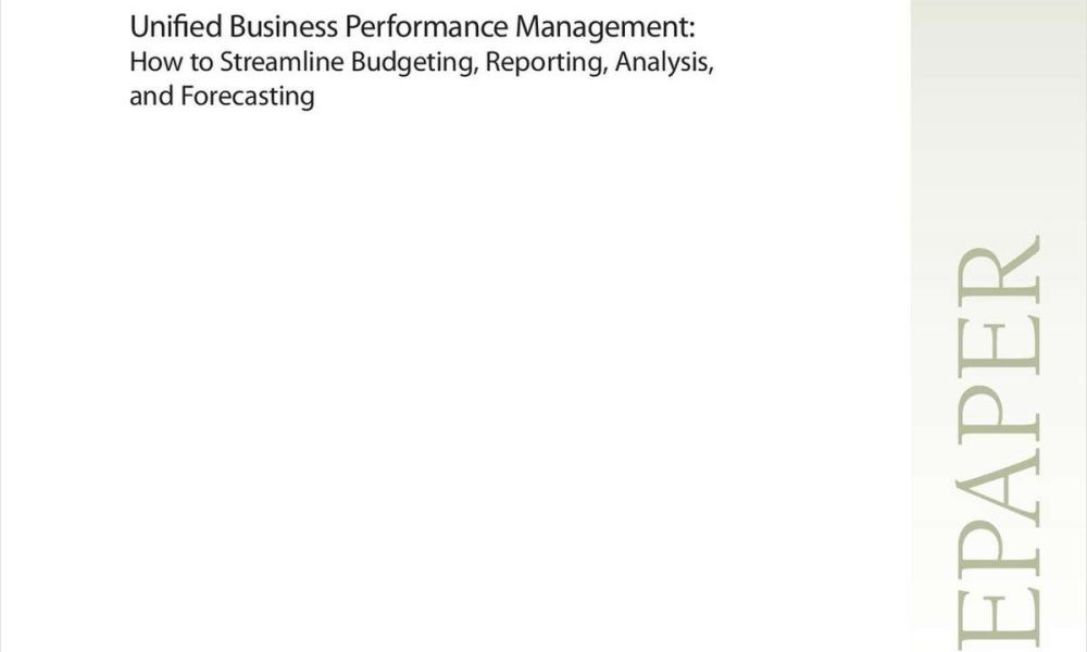 Unified Business Performance Management How to Streamline Budgeting, Reporting, Analysis and Forecasting